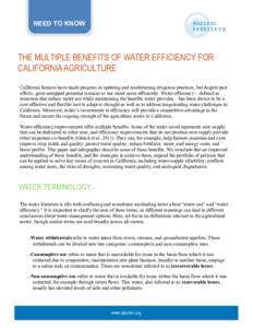 NEED TO KNOW  THE MULTIPLE BENEFITS OF WATER EFFICIENCY FOR CALIFORNIA AGRICULTURE California farmers have made progress in updating and modernizing irrigation practices, but despite past efforts, great untapped potentia