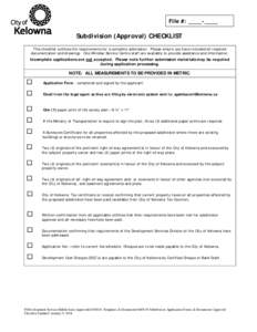 File #: ____-____  Subdivision (Approval) CHECKLIST This checklist outlines the requirements for a complete submission. Please ensure you have included all required documentation and drawings. One Window Service Centre s