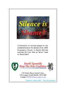 Silence is Shame! A Collection of articles based on the presentations at the January 21st, 2005 Discussion Forum in South Shields entilted: Will the “War on Terror” Lead