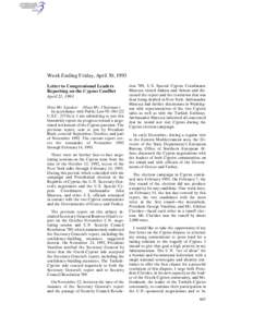 Week Ending Friday, April 30, 1993 Letter to Congressional Leaders Reporting on the Cyprus Conflict April 21, 1993 Dear Mr. Speaker: (Dear Mr. Chairman:) In accordance with Public Law 95–[removed]