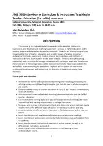 J762 (J700) Seminar in Curriculum & Instruction: Teaching in Teacher Education (3 credits) Section[removed]Indiana University, School of Education, Room 1235 Fall 2013, Fridays, 9:30 a.m. to 12:15 p.m. Mary McMullen, Ph.D.