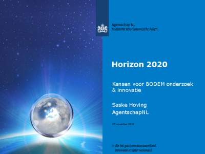 Horizon 2020 Kansen voor BODEM onderzoek & innovatie Saske Hoving AgentschapNL 27 november 2013