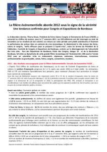 Communiqué de presse Vendredi 16 décembre 2011 La filière événementielle aborde 2012 sous le signe de la sérénité Une tendance confirmée pour Congrès et Expositions de Bordeaux Le 8 décembre dernier, Thierry H