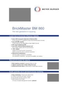 BrickMaster BM 860 The next generation in squaring Lowest Cost of Ownership & Maximum Capacity Up to 100% increased output due to Diamond Wire & 25% reduced TCO compared to slurry based bricking (same formats) 	 Up to 24