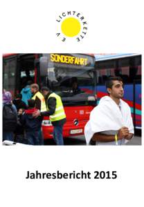 Jahresbericht 2015  VORWORT Liebe Leserinnen und Leser,  die Bilder vom Münchner Hauptbahnhof gingen letzten September um