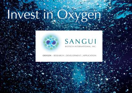 Invest in Oxygen  Welcome to Sangui Sangui is committed to the research and development of oxygen replenishment to correct, respectively avoid, damaged tissue and ­