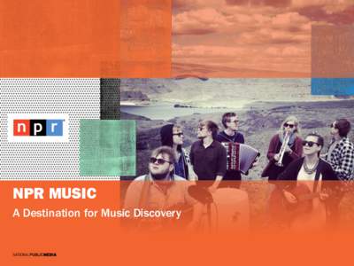 NPR MUSIC A Destination for Music Discovery 2  “A serious contender for the ears and eyeballs of music lovers