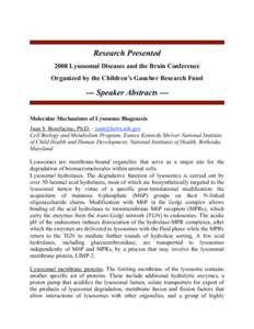 Research Presented 2008 Lysosomal Diseases and the Brain Conference Organized by the Children’s Gaucher Research Fund --- Speaker Abstracts --Molecular Mechanisms of Lysosome Biogenesis Juan S. Bonifacino, Ph.D. - juan