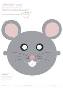 ANIMAL MASK - MOUSE 1. Cut around the outline shape with scissors. 2. Cut out the holes for the eyes and mouth with a craft knife. 3. Fold back and glue the tabs inside to fix the rubber bands. Like this!