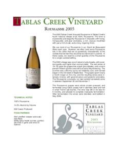 T ABLAS CREEK VINEYARD ROUSSANNE 2005 The 2005 Tablas Creek Vineyard Roussanne is Tablas Creek’s fourth national release of its 100% Roussanne. The wine is exuberantly and elegantly Roussanne in character, with honey,