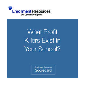 What Profit Killers Exist in Your School? Enrollment Resources  Scorecard