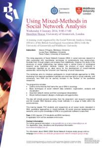 Using Mixed-Methods in Social Network Analysis Wednesday 8 January 2014, 9:00-17:00 Hamilton House, University of Greenwich, London  A training event organised by the Social Network Analysis Group
