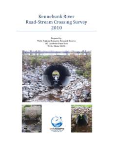 Kennebunk River Road-Stream Crossing Survey 2010 Prepared by: Wells National Estuarine Research Reserve 342 Laudholm Farm Road