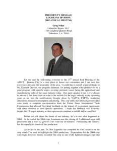 PRESIDENT’S MESSAGE LOUISIANA DIVISION 2005 ANNUAL MEETING Greg Nolan Lafourche Sugars, LLC 141 Leighton Quarters Road