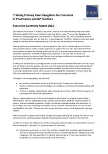 Training Primary Care Navigators for Dementia in Pharmacies and GP Practices Executive Summary March 2015 The National Association of Primary Care (NAPC) Practice Innovation Network (PIN) and Health Education England (HE