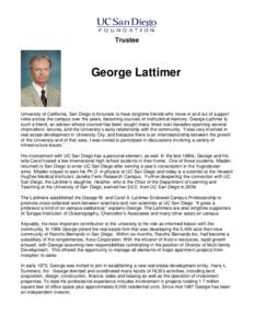 Trustee  George Lattimer University of California, San Diego is fortunate to have longtime friends who move in and out of support roles across the campus over the years, becoming sources of institutional memory. George L