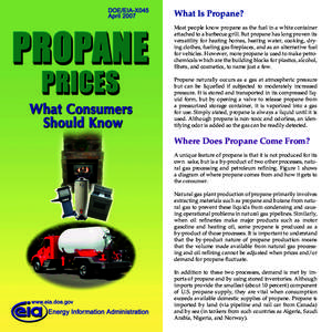 What Is Propane? Most people know propane as the fuel in a white container attached to a barbecue grill. But propane has long proven its versatility for heating homes, heating water, cooking, drying clothes, fueling gas 