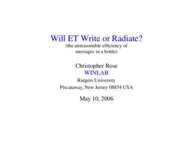 Will ET Write or Radiate? (the unreasonable efficiency of messages in a bottle) Christopher Rose WINLAB