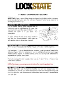 LS-TS1310 OPERATING INSTRUCTIONS IMPORTANT: Keep a record of your serial number and combination number in a secure place separate from your safe. You will need the serial number as a reference for obtaining replacement k