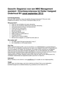 Gezocht: Stagiair(e) voor een MBO Management assistent / Directiesecretaresse bij Helder Vastgoed Onderhoud BV vanaf september 2013! Functieomschrijving Ben jij een MBO student en volg je de opleiding Managementassistent