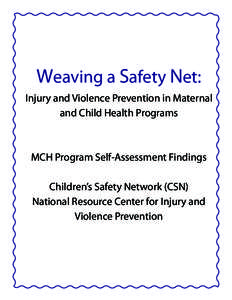Weaving a Safety Net: Injury and Violence Prevention in Maternal and Child Health Programs MCH Program Self-Assessment Findings Children’s Safety Network (CSN)
