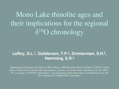 Mono Lake thinolite ages and their implications for the regional δ18O chronology LeRoy, S.L.1, Guilderson, T.P.2, Zimmerman, S.H.2, Hemming, S.R.3 1Department