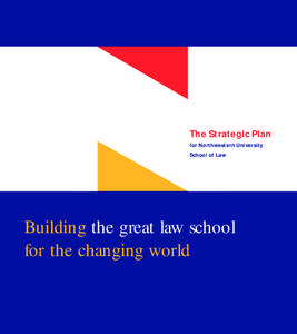 The Strategic Plan for Northwestern University School of Law Building the great law school for the changing world