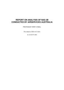 REPORT ON ANALYSIS OF NAS 2B CONDUCTED BY AIRSERVICES AUSTRALIA PROFESSOR TERRY O’NEILL Provided to CEO of CASA 26 AUGUST 2004