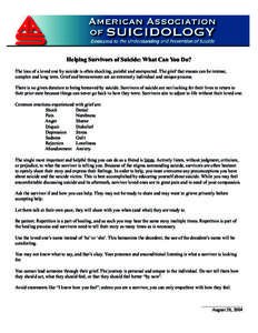 Helping Survivors of Suicide: What Can You Do? The loss of a loved one by suicide is often shocking, painful and unexpected. The grief that ensues can be intense, complex and long term. Grief and bereavement are an extre