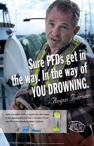 Today’s low-profile PFDs are comfortable, don’t tangle in gear and extend survival time in the water. Choose your PFD at livetobesalty.org. Wear it. And live. DHHS (NIOSH) Publication Number: [removed], December 2013 