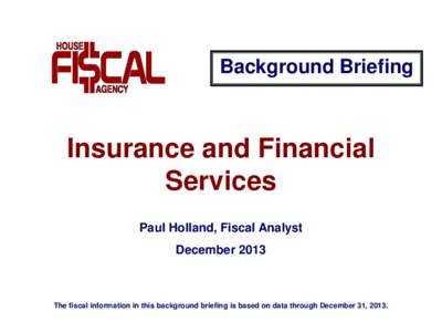 Background Briefing  Insurance and Financial Services Paul Holland, Fiscal Analyst December 2013