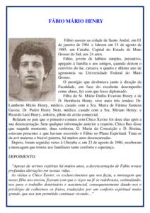 FÁBIO MÁRIO HENRY  Fábio nasceu na cidade de Santo André, em 01 de janeiro de 1961 e faleceu em 15 de agosto de 1985, em Cuiabá, Capital do Estado de Mato Grosso do Sul, aos 24 anos.