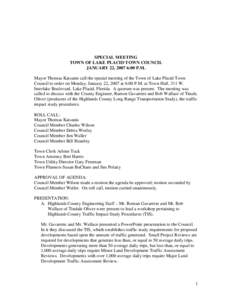 SPECIAL MEETING TOWN OF LAKE PLACID TOWN COUNCIL JANUARY 22, 2007 6:00 P.M. Mayor Thomas Katsanis call the special meeting of the Town of Lake Placid Town Council to order on Monday, January 22, 2007 at 6:00 P.M. at Town