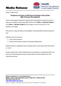 Media Release Friday 27 March 2015 Temporary changes at Wollongong Hospital Loftus Street Main Entrance this weekend Visitors to Wollongong Hospital this weekend are being advised that diversions will be in