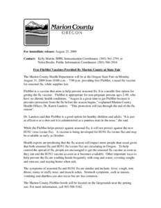 For immediate release: August 25, 2009 Contact: Kelly Martin, MPH, Immunization Coordinator, ([removed]or Nelsa Brodie, Public Information Coordinator, ([removed]Free FluMist Vaccines Provided By Marion County 