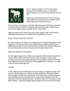 Kevin V. Ryan (born October 24, 1957) is the founding principal of The Law Offices of Kevin V. Ryan and an Adjunct Professor at the University of San Francisco School of Law. Judge Ryan served as both the Director of the