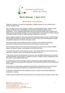 Media Release, 1 April 2015    Market Square works underway Works are underway to continue the development of Market Square into one of Naracoorte’s