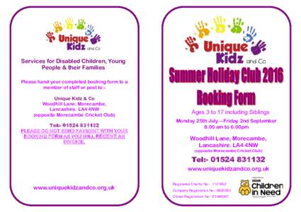 Services for Disabled Children, Young People & their Families Please hand your completed booking form to a member of staff or post to:Unique Kidz & Co Woodhill Lane, Morecambe, Lancashire. LA4 4NW