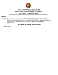 LIST OF OPINIONS ISSUED BY THE SUPREME COURT OF ALABAMA ON FRIDAY, MAY 16, 2014 Parker, J[removed]Ex parte William Keith Robey. PETITION FOR WRIT OF CERTIORARI TO THE COURT OF CRIMINAL APPEALS (In re: William Keith Robe