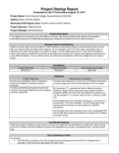 Project Startup Report Presented to the IT Committee August 16, 2011 Project Name: North Dakota College Access Network (NDCAN) Agency: Bank of North Dakota Business Unit/Program Area: Student Loans of North Dakota Projec