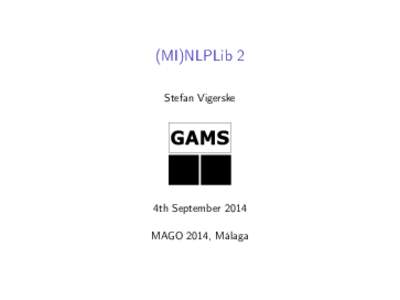 (MI)NLPLib 2 Stefan Vigerske 4th September 2014 MAGO 2014, Málaga