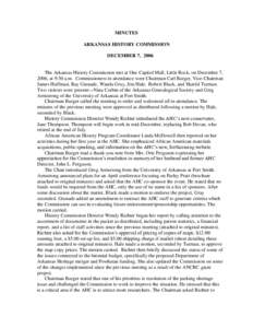 MINUTES ARKANSAS HISTORY COMMISSION DECEMBER 7, 2006 The Arkansas History Commission met at One Capitol Mall, Little Rock, on December 7, 2006, at 9:30 a.m. Commissioners in attendance were Chairman Carl Barger, Vice-Cha