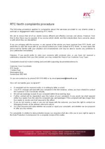 RTC North complaints procedure The following procedure applies to complaints about the services provided to our clients under a contract or engagement letter issued by RTC North. We aim to ensure that all of our clients 