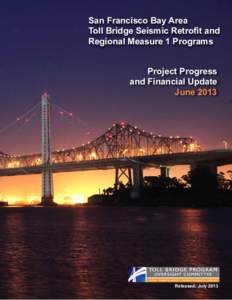 San Francisco Bay Area Toll Bridge Seismic Retrofit and Regional Measure 1 Programs Project Progress and Financial Update June 2013