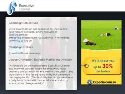 Campaign Objectives Drive awareness of, and response to, the specific destinations and retail offers available at expedia.com.au Effectively engaging an AB audience in immediate proximity to log on.