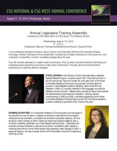 Annual Legislative Training Assembly Hosted by CSG West WLA & CSG Henry Toll Fellows Alumni Wednesday August 13, 2014 2 – 5 p.m. Downtown Marriott | Fairbanks/Denali/Kenai Rooms, Second Floor In this professional devel