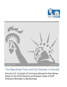 December 7, 2016  www.citizen.org The Republican Party and the Chamber of Secrets How the U.S. Chamber of Commerce Waved Its Dark Money