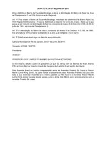 Lei nº 5.278, de 27 de junho de 2011 Cria e delimita o Bairro da Fazenda Botafogo e altera a delimitação do Bairro de Acari na Área de Planejamento 3 na XXV Administração Regional.