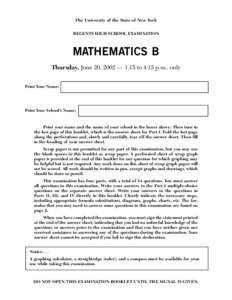 The University of the State of New York REGENTS HIGH SCHOOL EXAMINATION MATHEMATICS B Thursday, June 20, 2002 — 1:15 to 4:15 p.m., only Print Your Name: