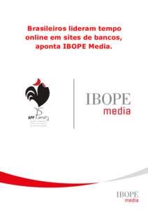 Brasileiros lideram tempo online em sites de bancos, aponta IBOPE Media. Brasileiros lideram tempo online em sites de bancos, aponta IBOPE Media Com expansão da banda larga residencial, número de usuários também